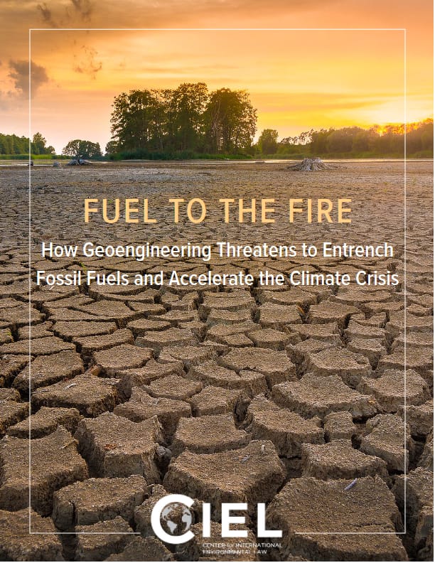 Screenshot 2024-09-19 at 16-33-34 CIEL_FUEL-TO-THE-FIRE_How-Geoengineering-Threatens-to-Entrench-Fossil-Fuels-and-Accelerate-the-Climate-Crisis_February-2019.pdf